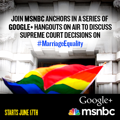 Join us for a series of Google+ Hangouts On Air surrounding the Supreme Court's rulings on DOMA and Prop 8.